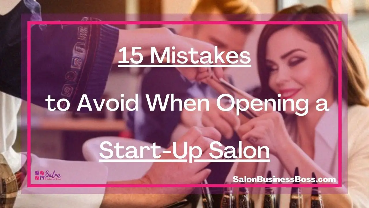 15 Mistakes to Avoid When Opening a Start-Up Salon