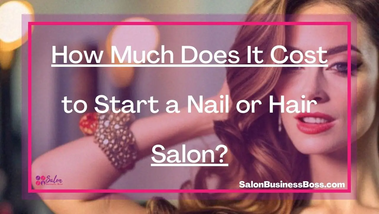 How Much Does It Cost to Start a Nail or Hair Salon?
