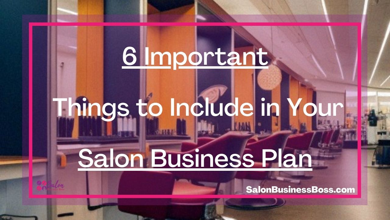 6 Important Things to Include in Your Salon Business Plan