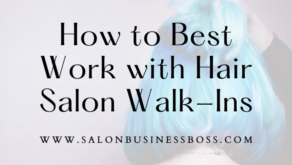 How to Best Work with Hair Salon WalkIns Salon Business Boss