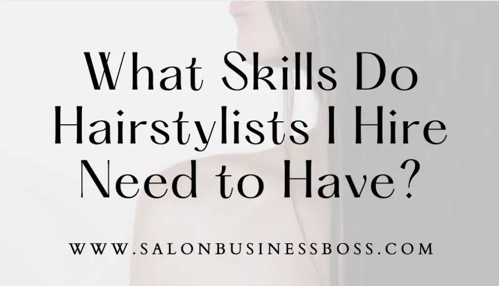 What Skills Do Hairstylists I Hire Need to Have? Salon Business Boss