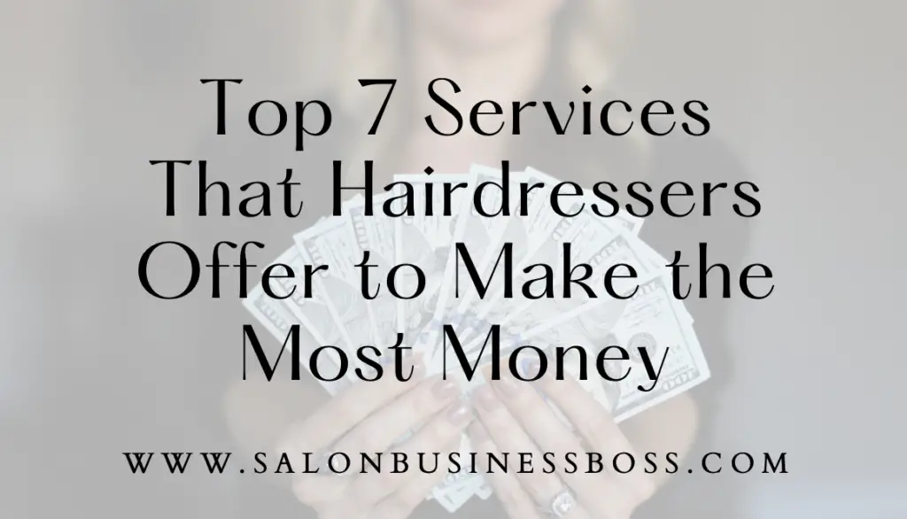 Top 7 Services That Hairdressers Offer to Make the Most Money Salon