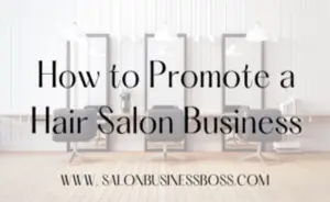 https://salonbusinessboss.com/how-to-promote-a-hair-salon-business/