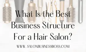 https://salonbusinessboss.com/what-is-the-best-business-structure-for-a-hair-salon/