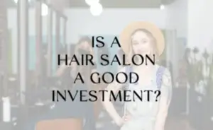 Is a Hair Salon a Good Investment?