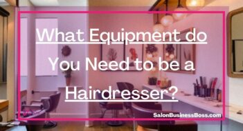What Equipment do You Need to be a Hairdresser?