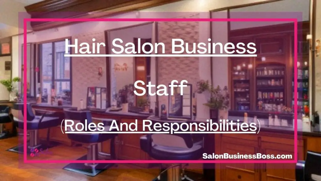 Hair Salon Business Staff (Roles And Responsibilities) - Salon Business ...