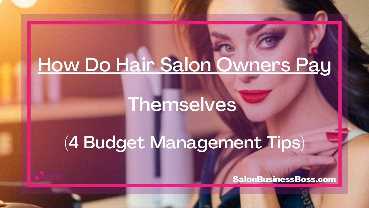 How Do Hair Salon Owners Pay Themselves (4 Budget Management Tips)