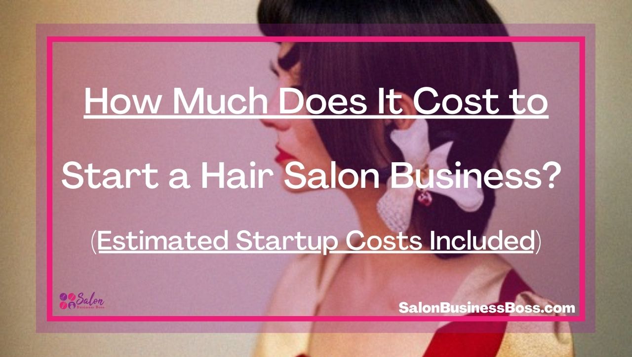 How Much Does It Cost to Start a Hair Salon Business? (Estimated Startup Costs Included)