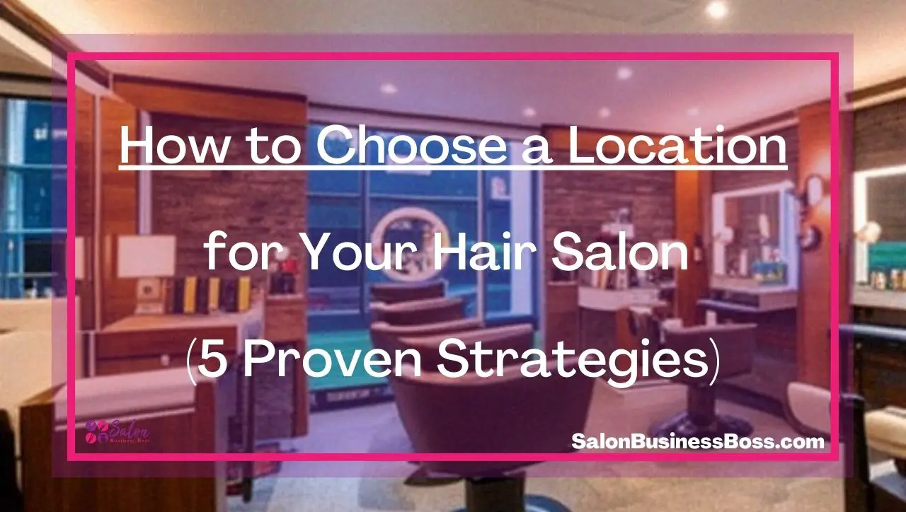 How to Choose a Location for Your Hair Salon (5 Proven Strategies)