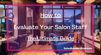 How to Evaluate Your Salon Staff (The Ultimate Guide)