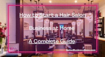 How to Start a Hair Salon Business at Home (A Complete Guide) 