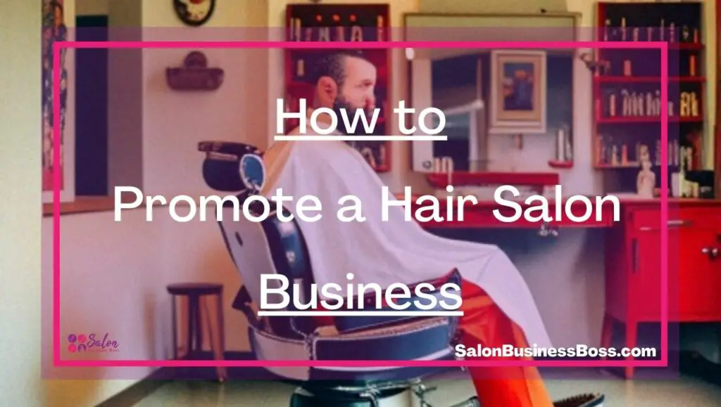 How to Promote a Hair Salon Business - Salon Business Boss