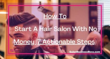 How To Start A Hair Salon With No Money (7 Actionable Steps)