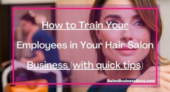 How to Train Your Employees in Your Hair Salon Business (with quick tips)