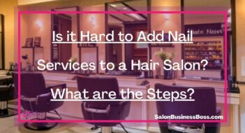 Is it Hard to Add Nail Services to a Hair Salon? What are the Steps?