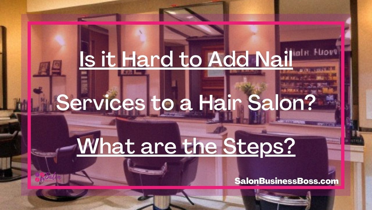 Is it Hard to Add Nail Services to a Hair Salon? What are the Steps?