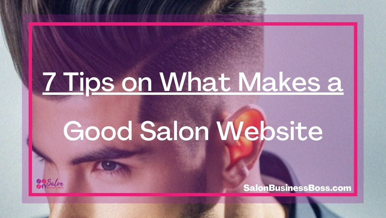 7 Tips on What Makes a Good Salon Website