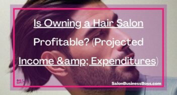 Is Owning a Hair Salon Profitable? (Projected Income & Expenditures)