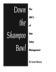 Down the Shampoo Bowl - The ABC’s of Hair Salon Management by Susan Maccoy