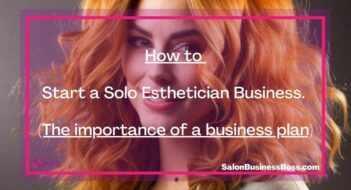 How to Start a Solo Esthetician Business. (The importance of a business plan)