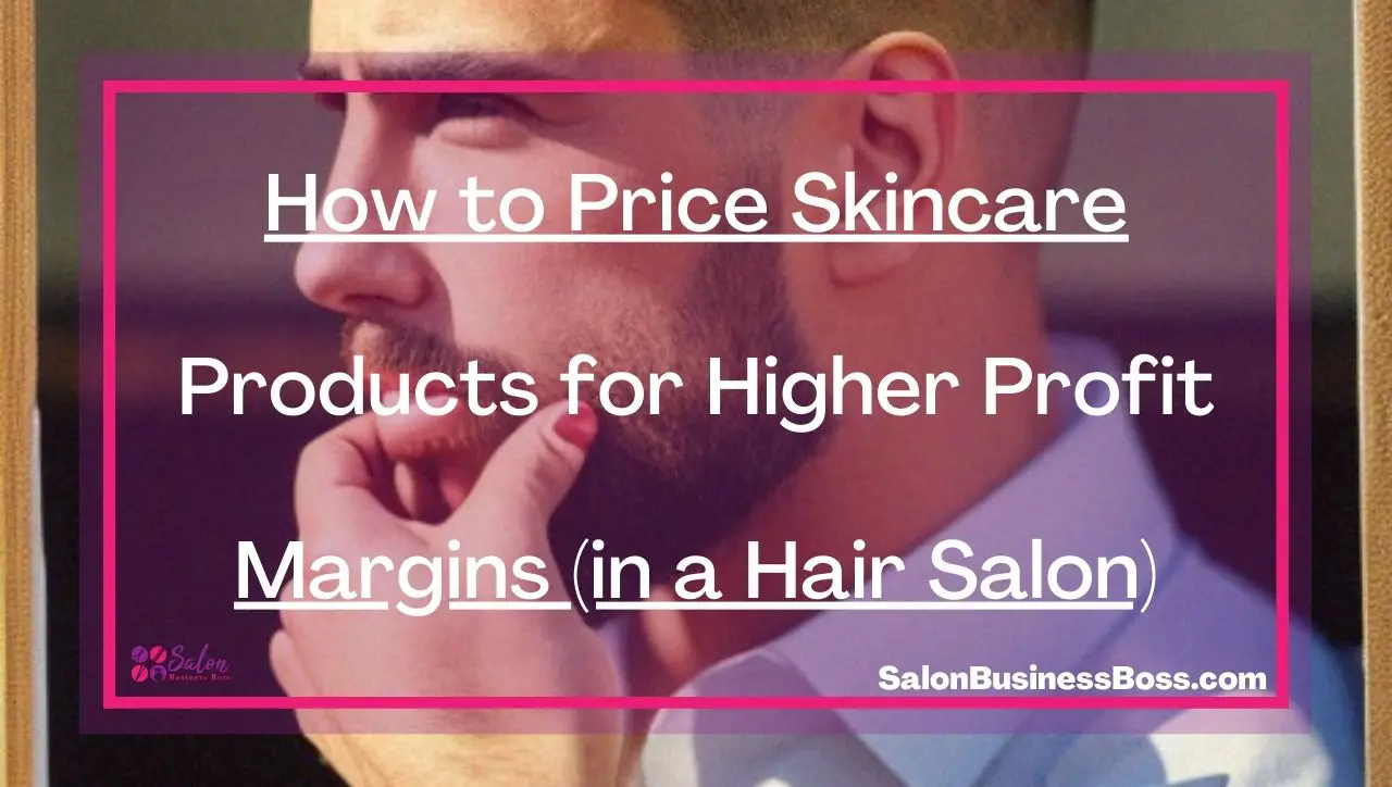 How to Price Skincare Products for Higher Profit Margins (in a Hair Salon)