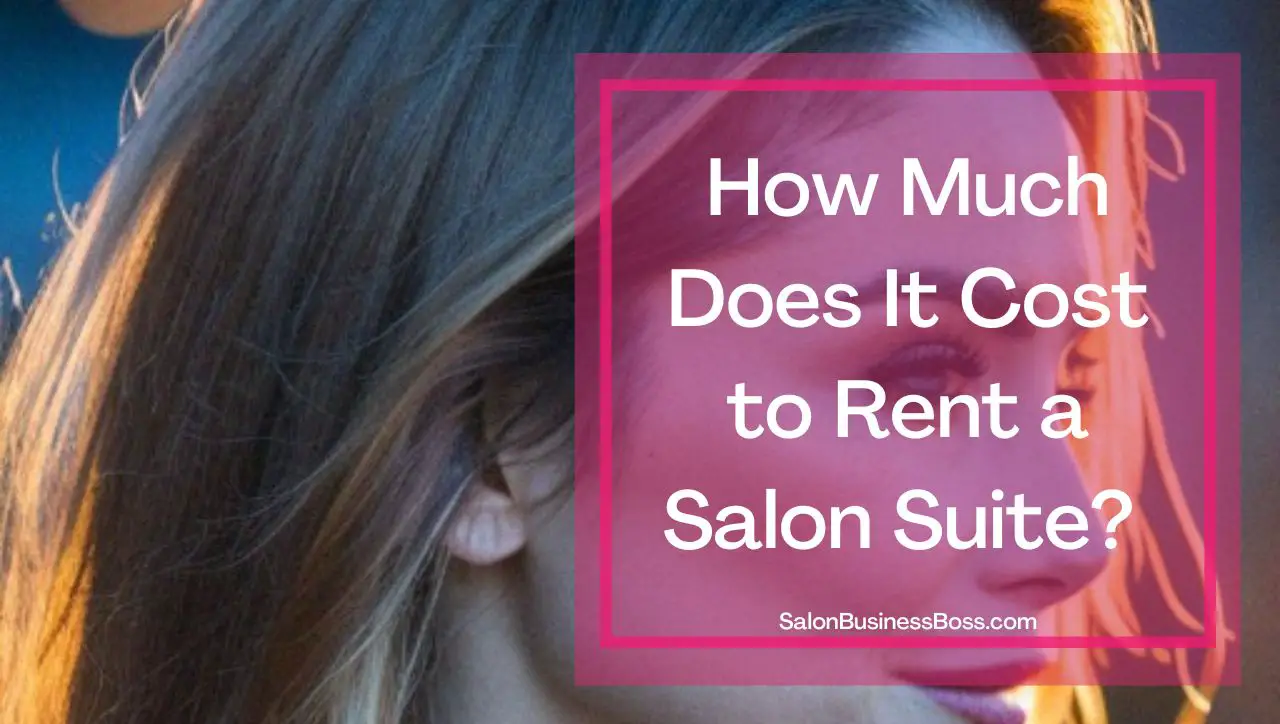 How Much Does It Cost To Rent A Salon Suite? Salon Business Boss