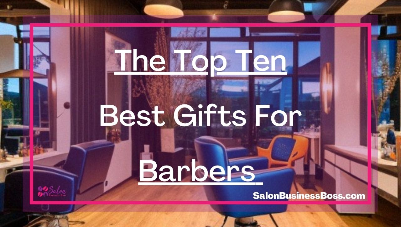 The Top Ten Best Gifts For Barbers 
