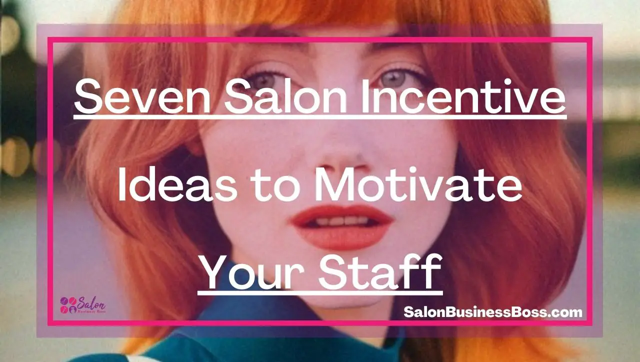Seven Salon Incentive Ideas to Motivate Your Staff