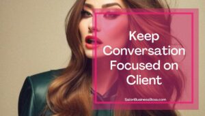 Keep Conversation Focused on Client