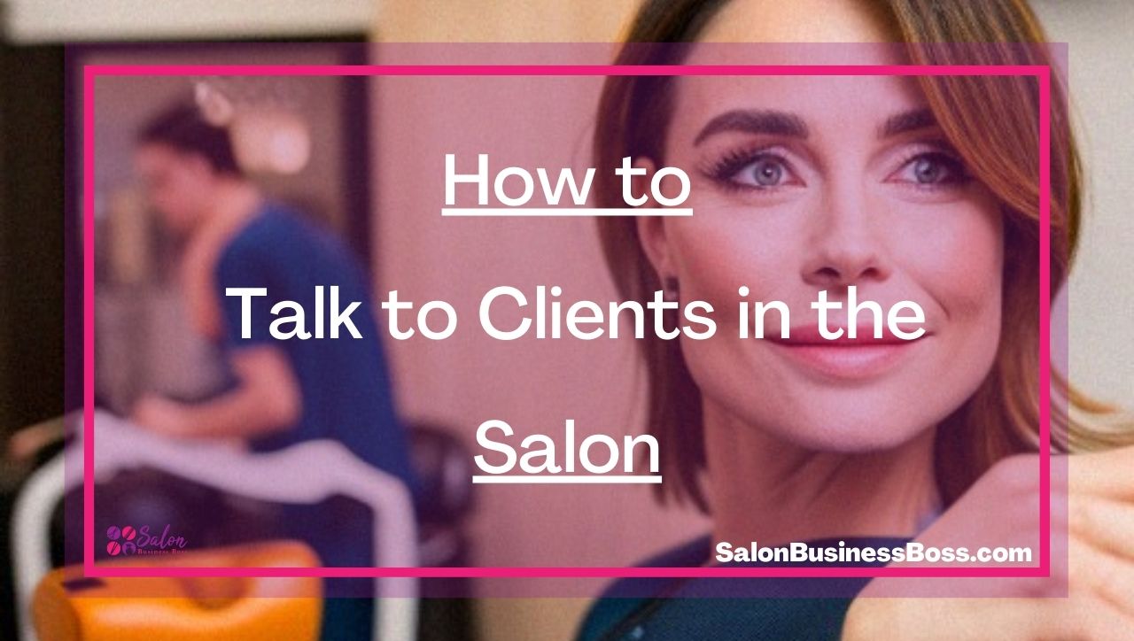 How to Talk to Clients in the Salon