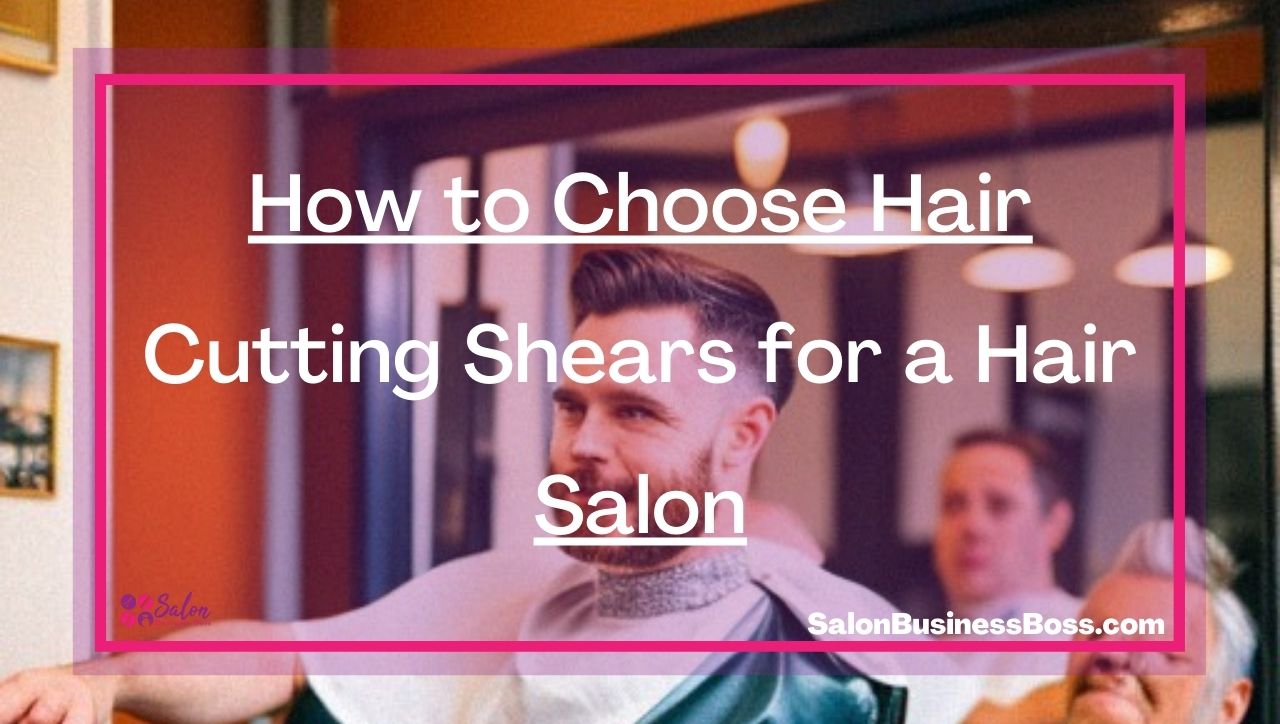How to Choose Hair Cutting Shears for a Hair Salon