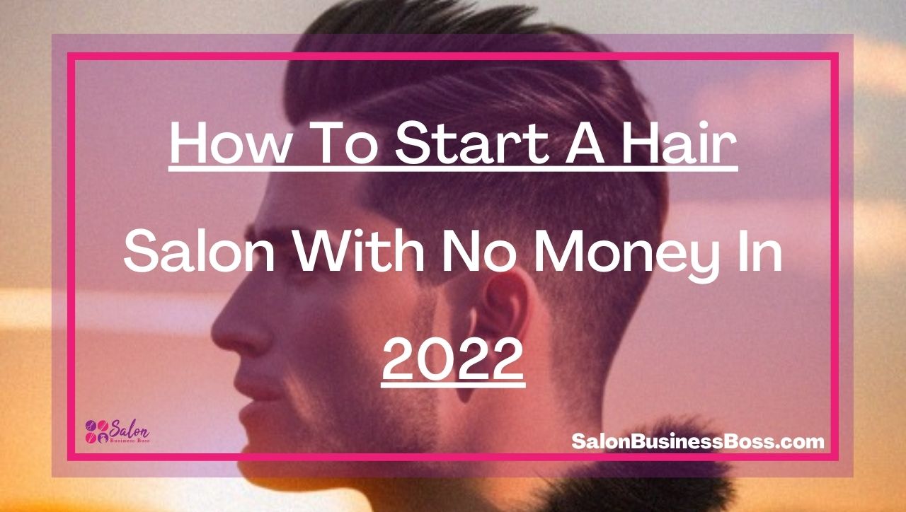 How To Start A Hair Salon With No Money In 2022