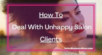 How To Deal With Unhappy Salon Clients