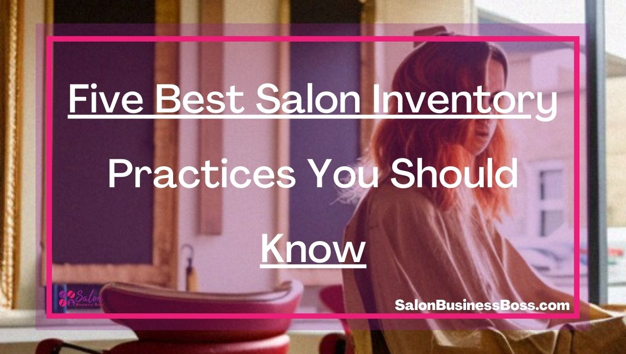 Five Best Salon Inventory Practices You Should Know