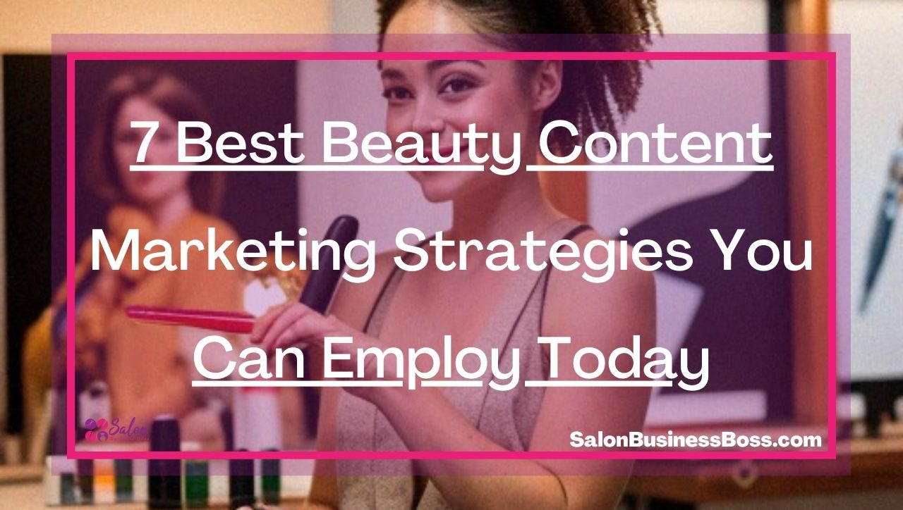 7 Best Beauty Content Marketing Strategies You Can Employ Today