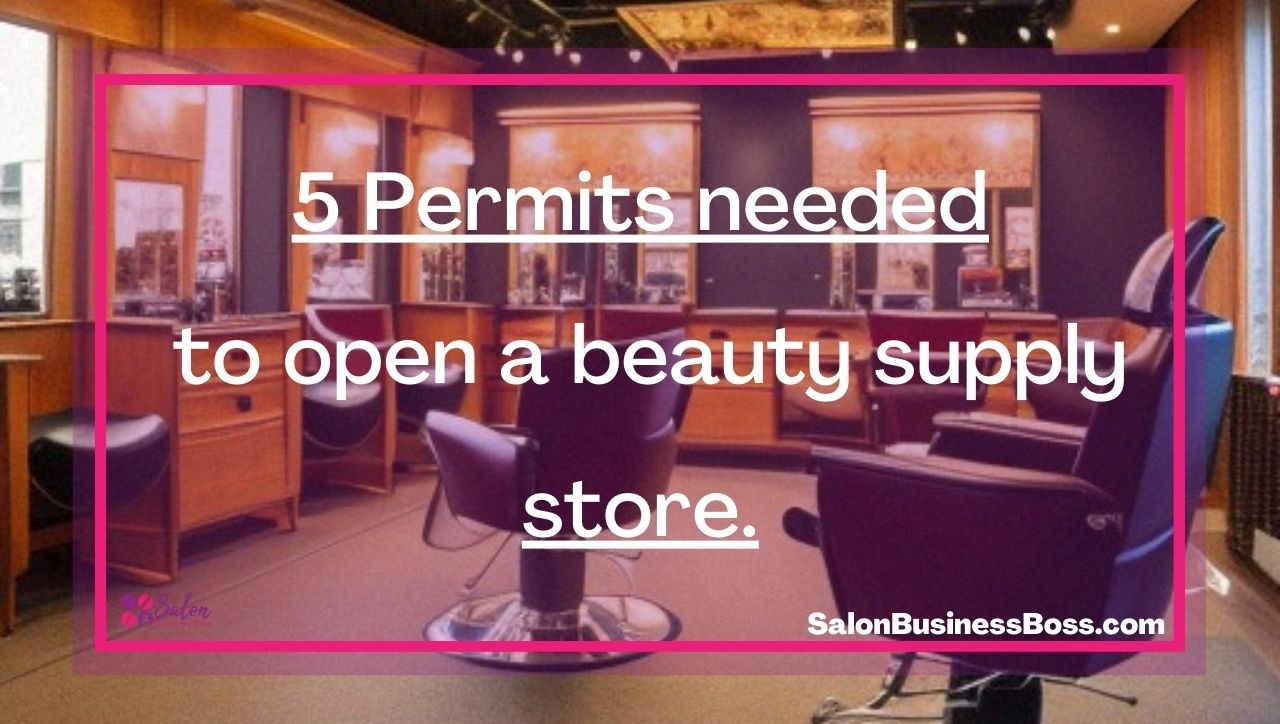 5 Permits needed to open a beauty supply store.