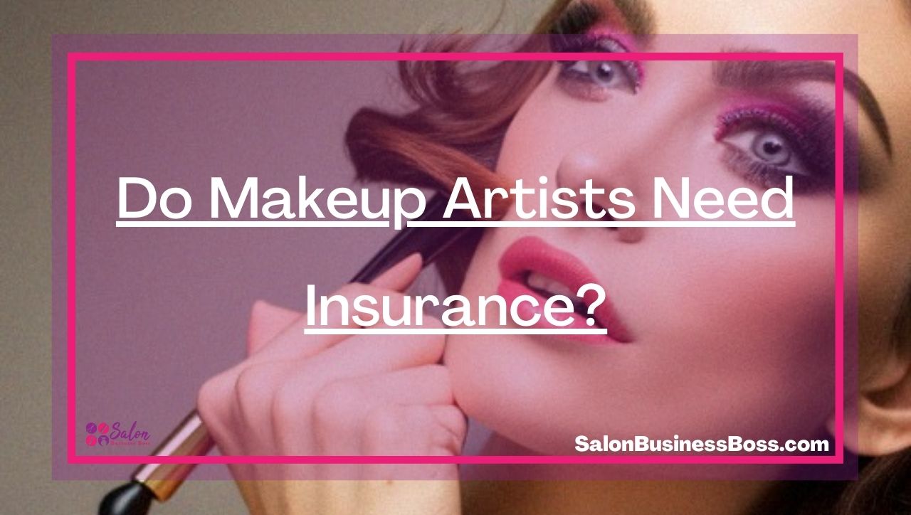 Do Makeup Artists Need Insurance?