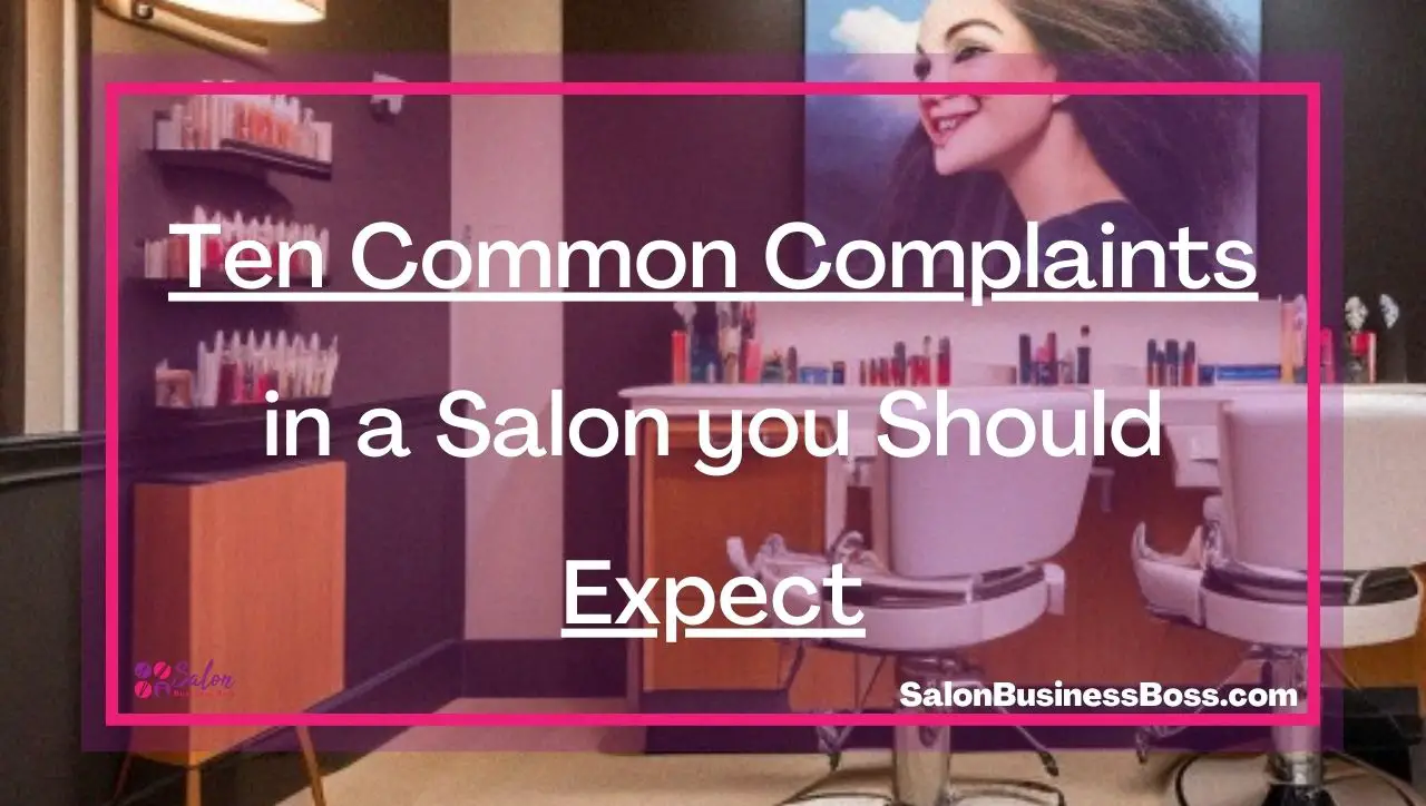 Ten Common Complaints in a Salon you Should Expect