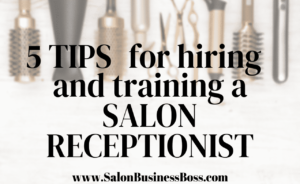 https://salonbusinessboss.com/5-tips-for-hiring-and-training-a-salon-receptionist/