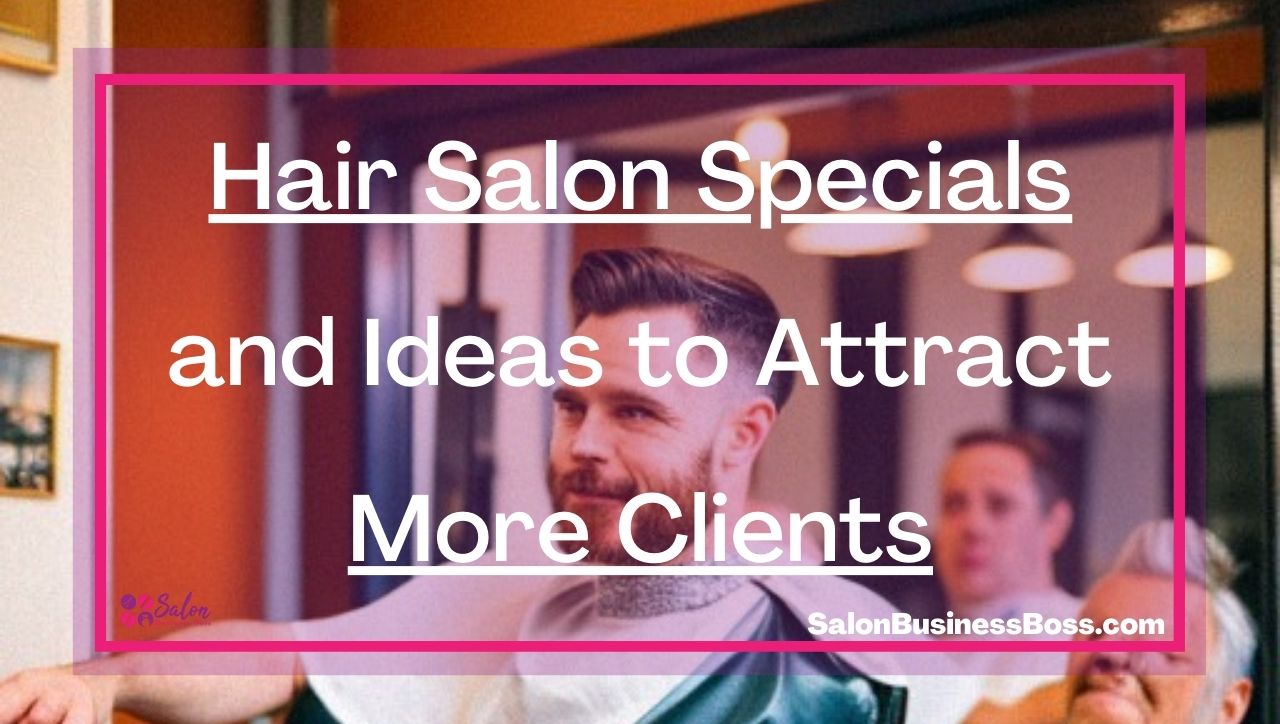 Hair Salon Specials and Ideas to Attract More Clients