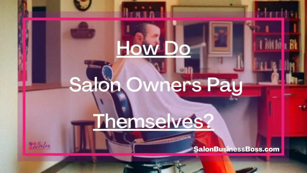 how-do-salon-owners-pay-themselves-salon-business-boss