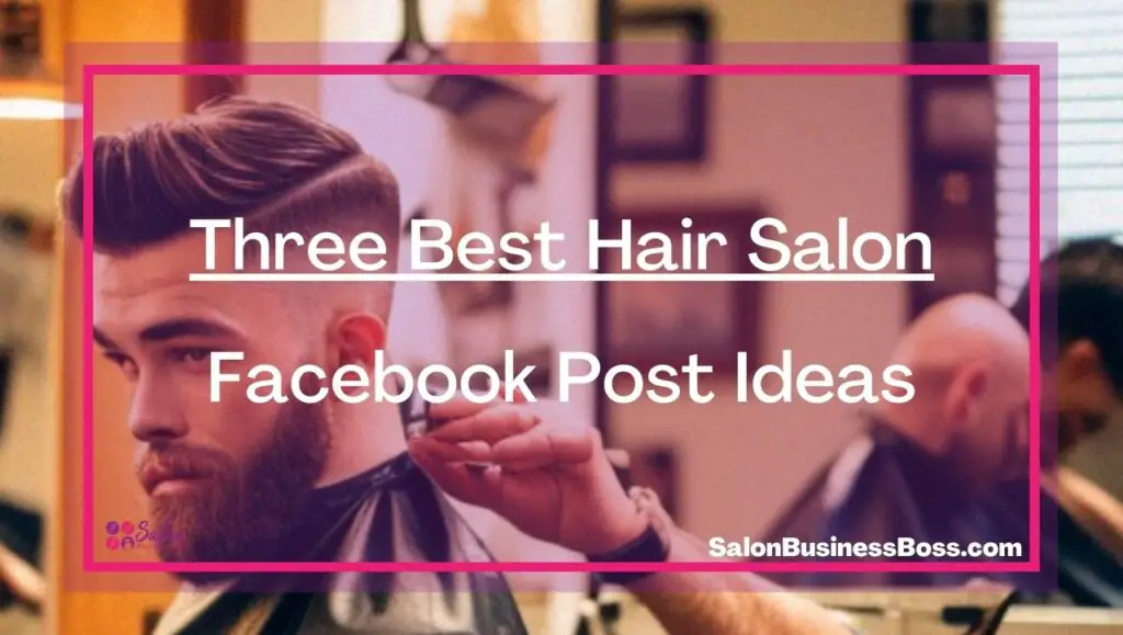 Three Best Hair Salon Facebook Post Ideas - Salon Business Boss