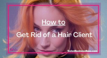How to Get Rid of a Hair Client