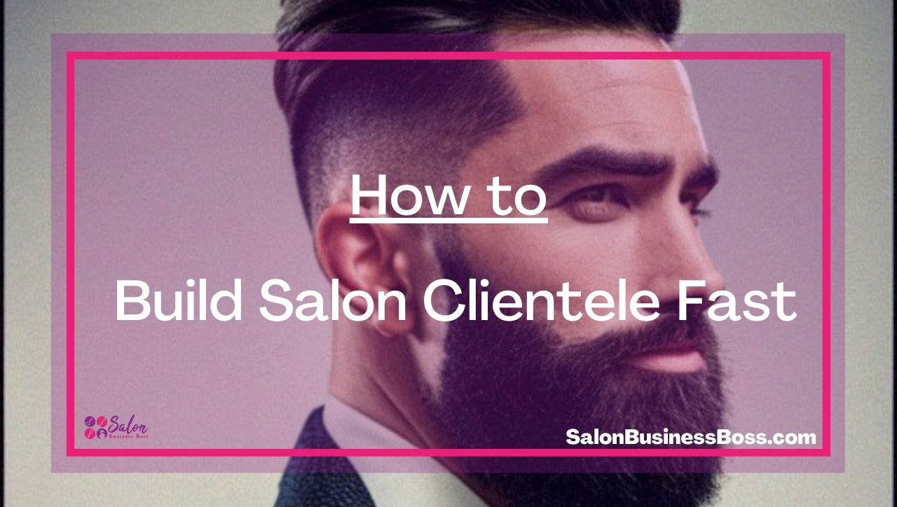 How to Build Salon Clientele Fast