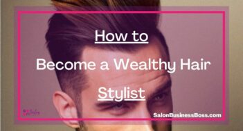 How to Become a Wealthy Hair Stylist