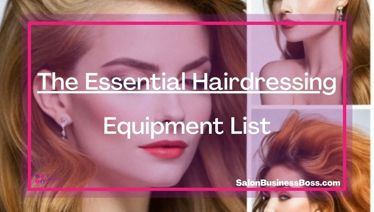 The Essential Hairdressing Equipment List.