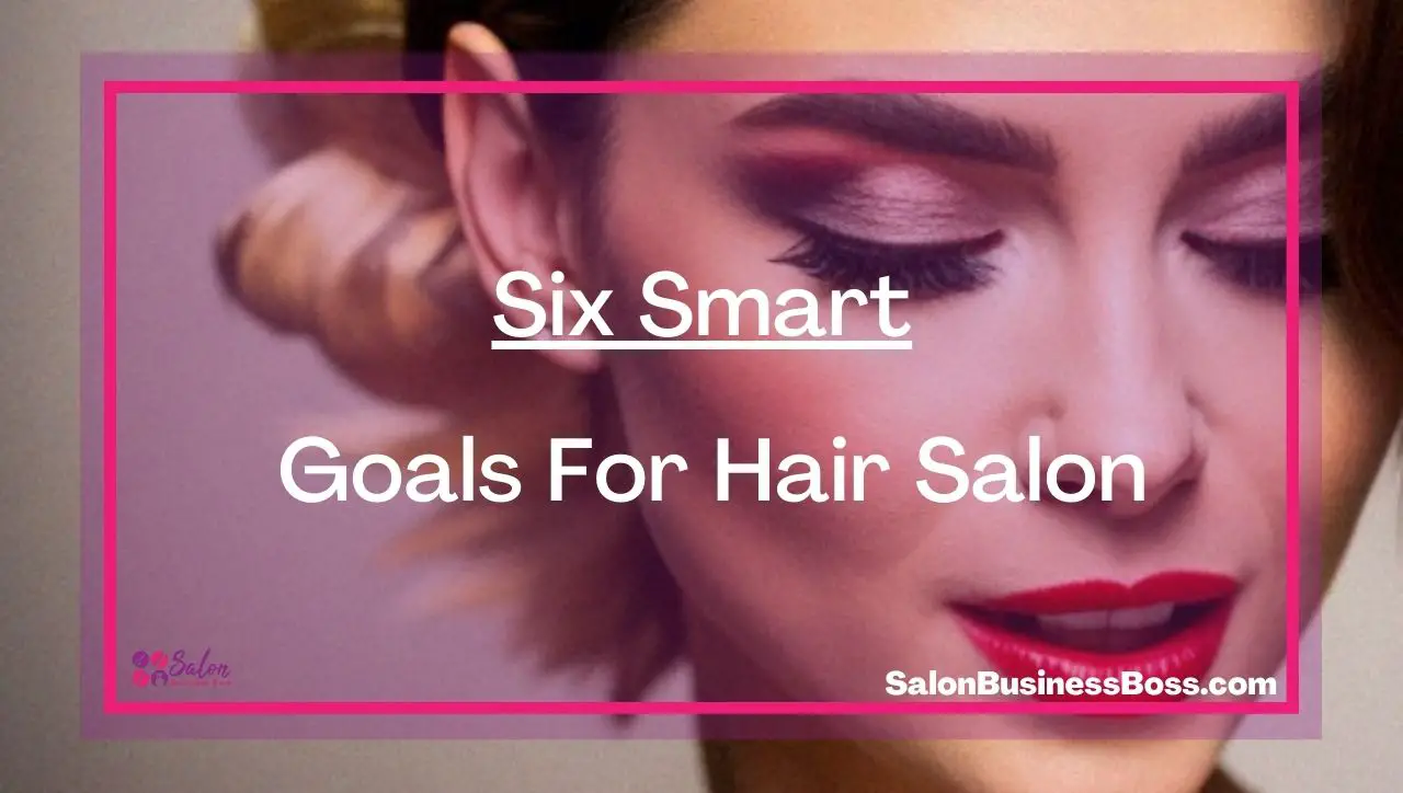 Six Smart Goals For Hair Salon