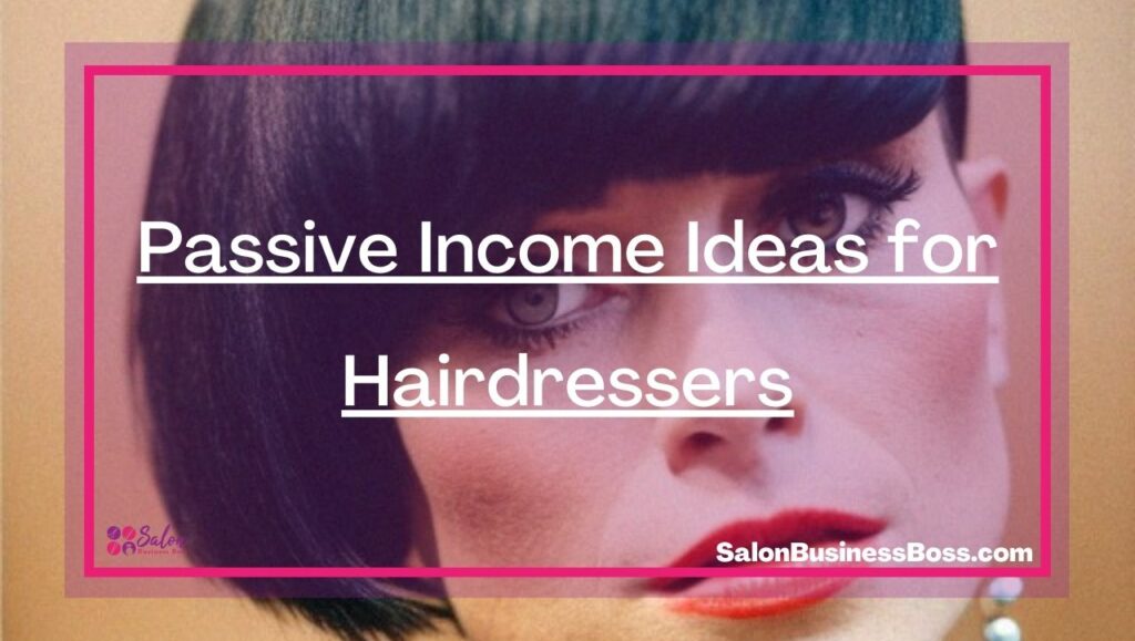 Passive Ideas for Hairdressers Salon Business Boss