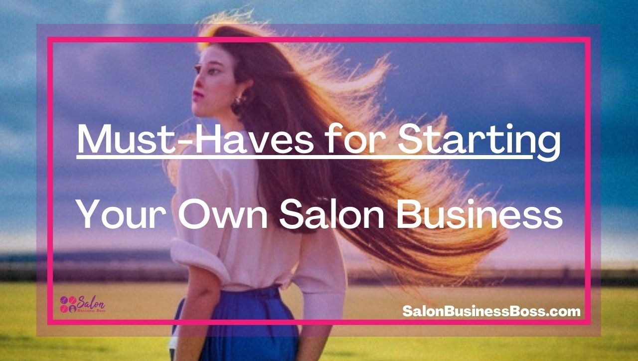 Must-Haves for Starting Your Own Salon Business
